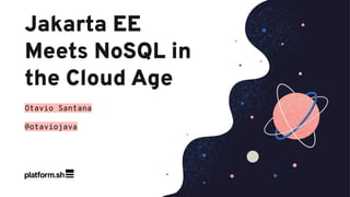 Jakarta EE
Meets NoSQL in
the Cloud Age
Otavio Santana
@otaviojava
 