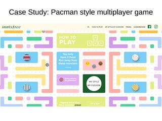 Case Study: Pacman style multiplayer game
 