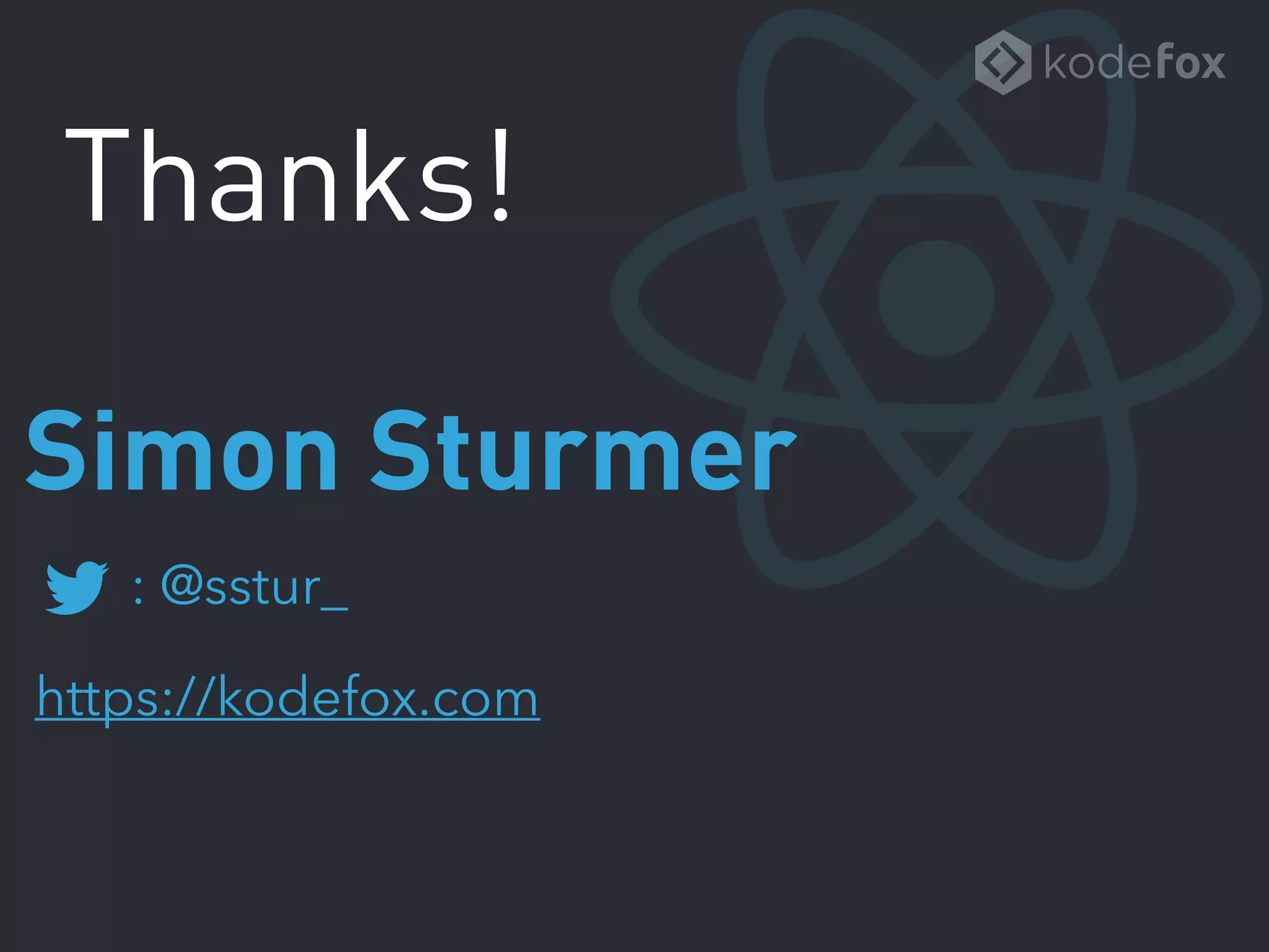 : @sstur_
https://kodefox.com
Simon Sturmer
Thanks!
 