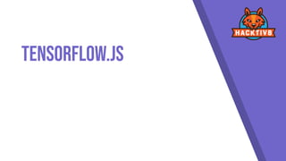 tensorflowjs : introduction to tensorflowjs for... Introduction to Tensorflow.js