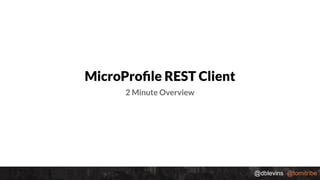 @dblevins @tomitribe
MicroProﬁle REST Client
2 Minute Overview
 