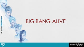 BIG BANG ALIVE
 