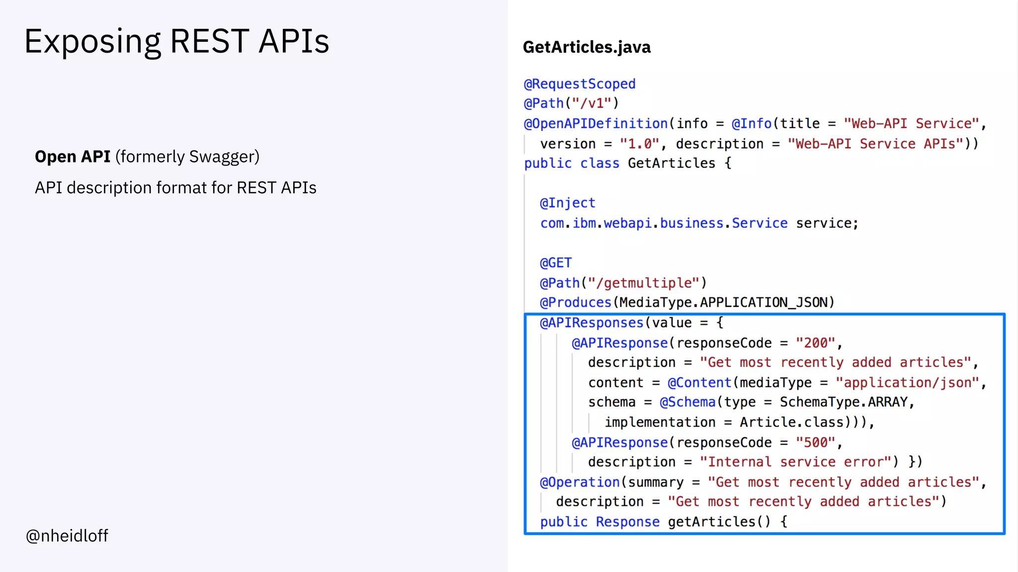 Exposing REST APIs
Open API (formerly Swagger)
API description format for REST APIs
GetArticles.java
@nheidloff
 