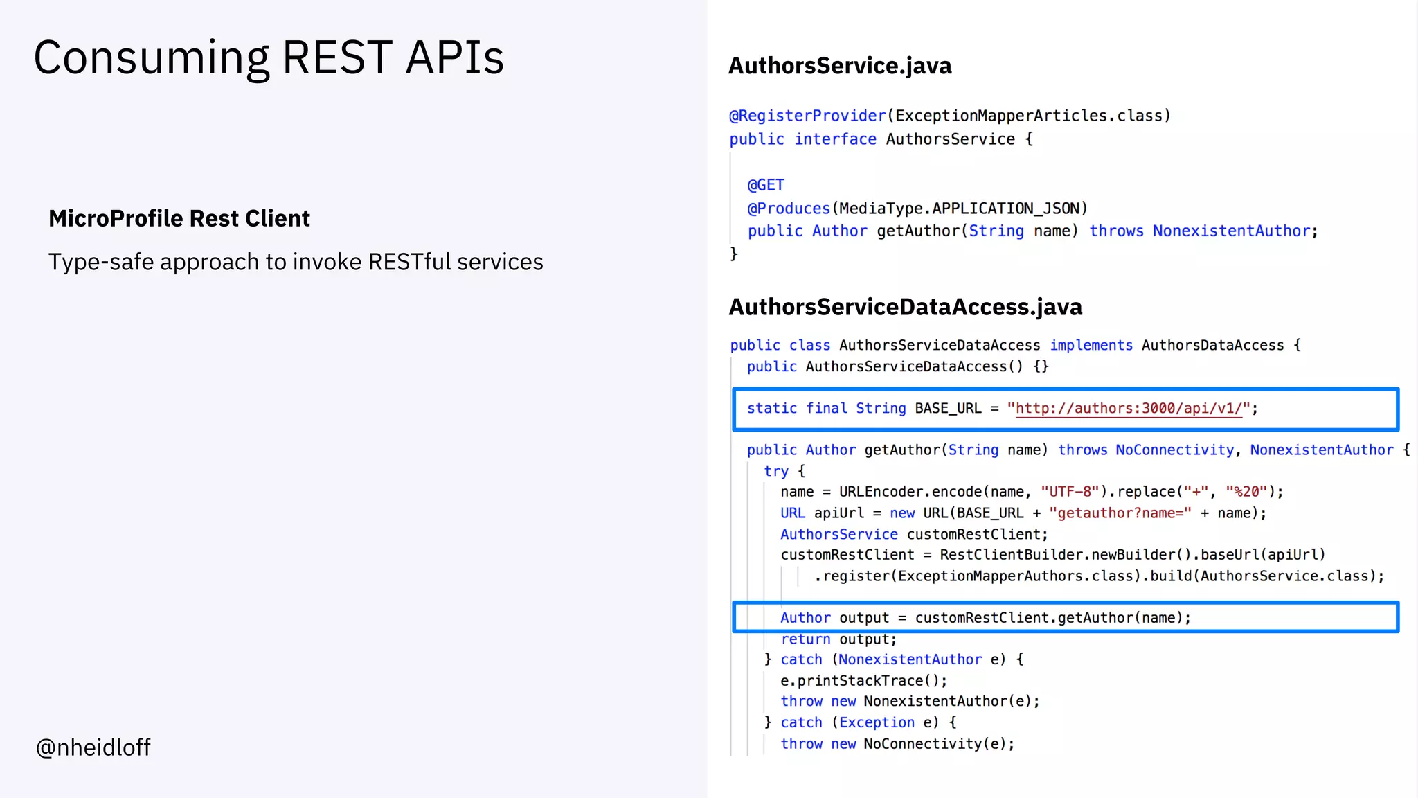 Consuming REST APIs
MicroProfile Rest Client
Type-safe approach to invoke RESTful services
AuthorsService.java
AuthorsServiceDataAccess.java
@nheidloff
 