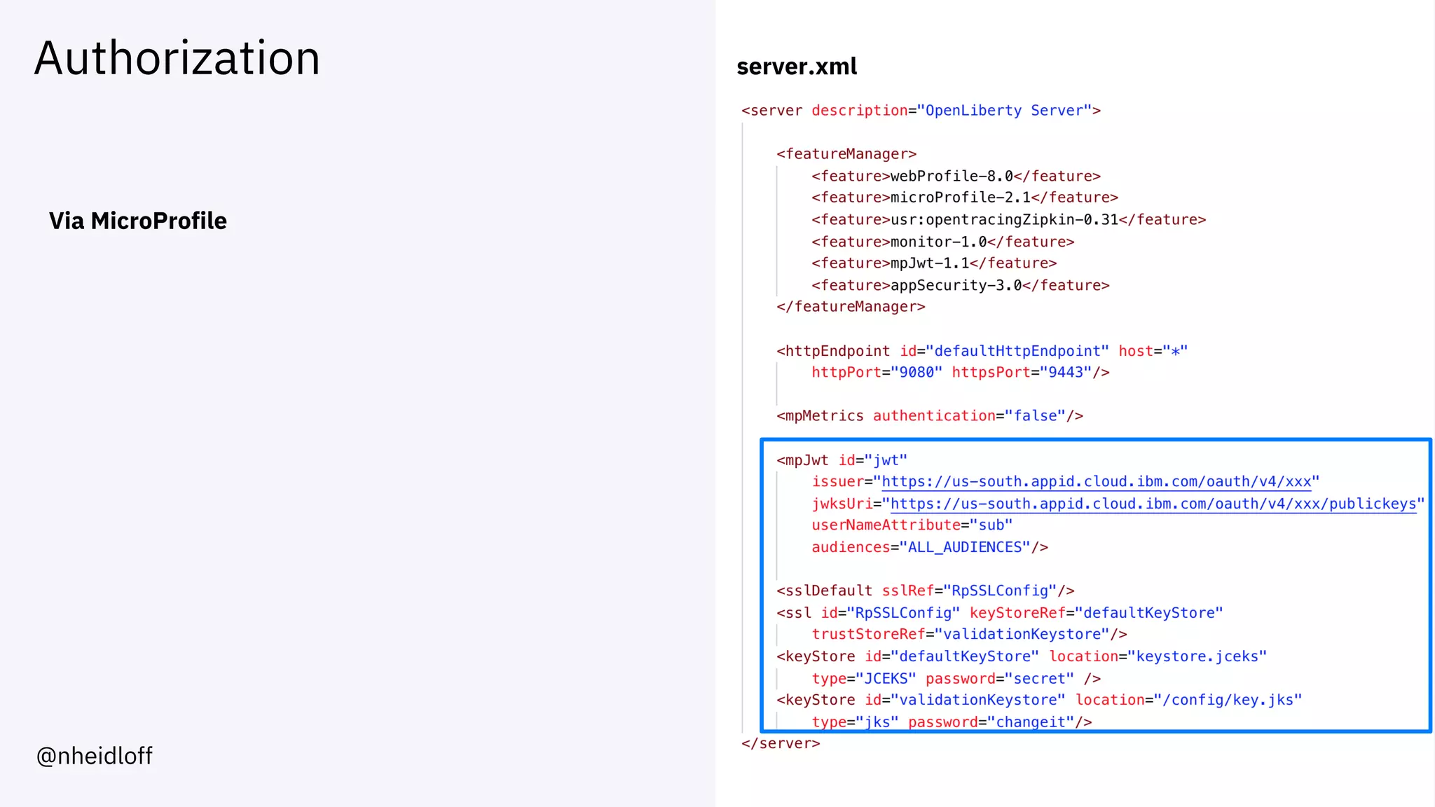 Authorization
Via MicroProfile
server.xml
@nheidloff
 