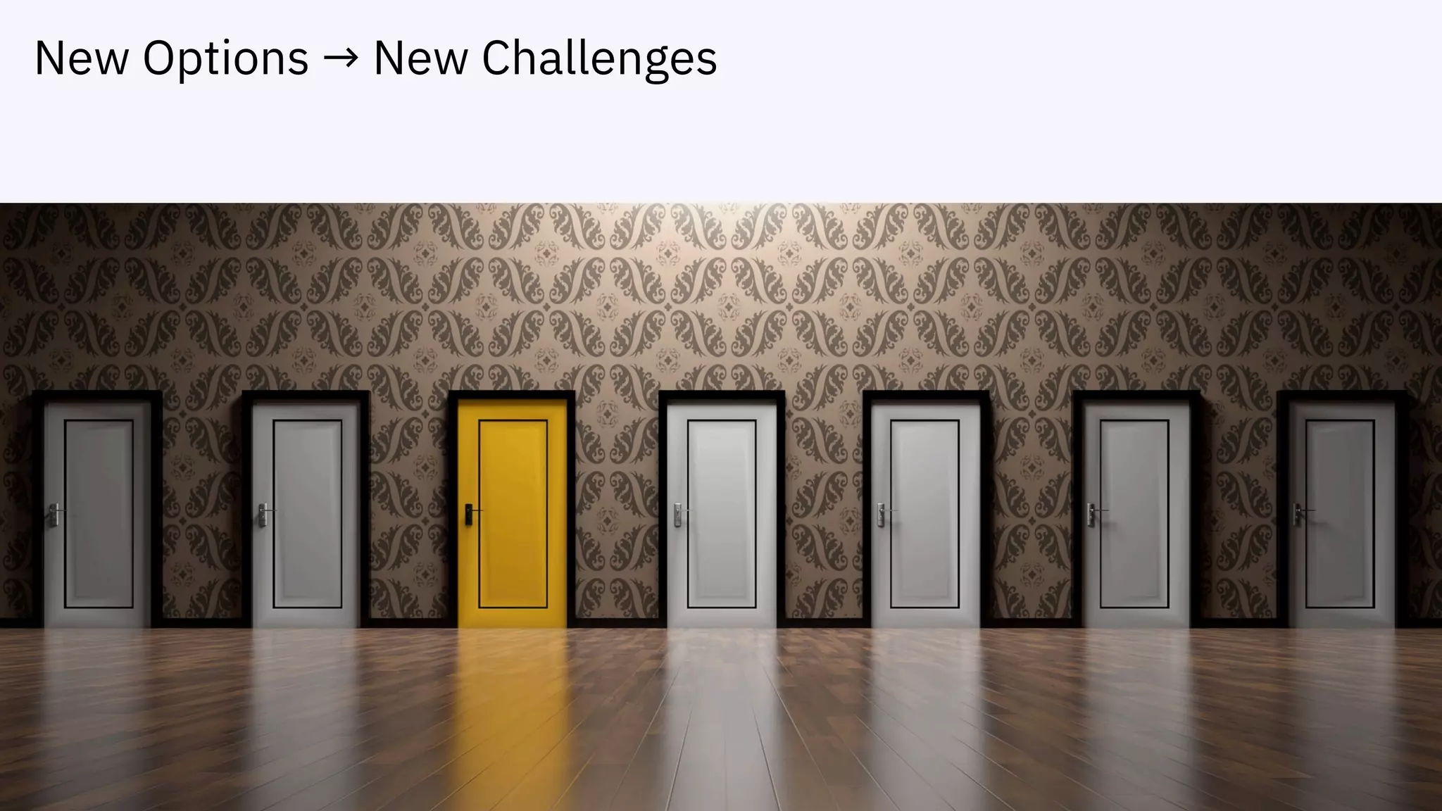 New Options → New Challenges
 