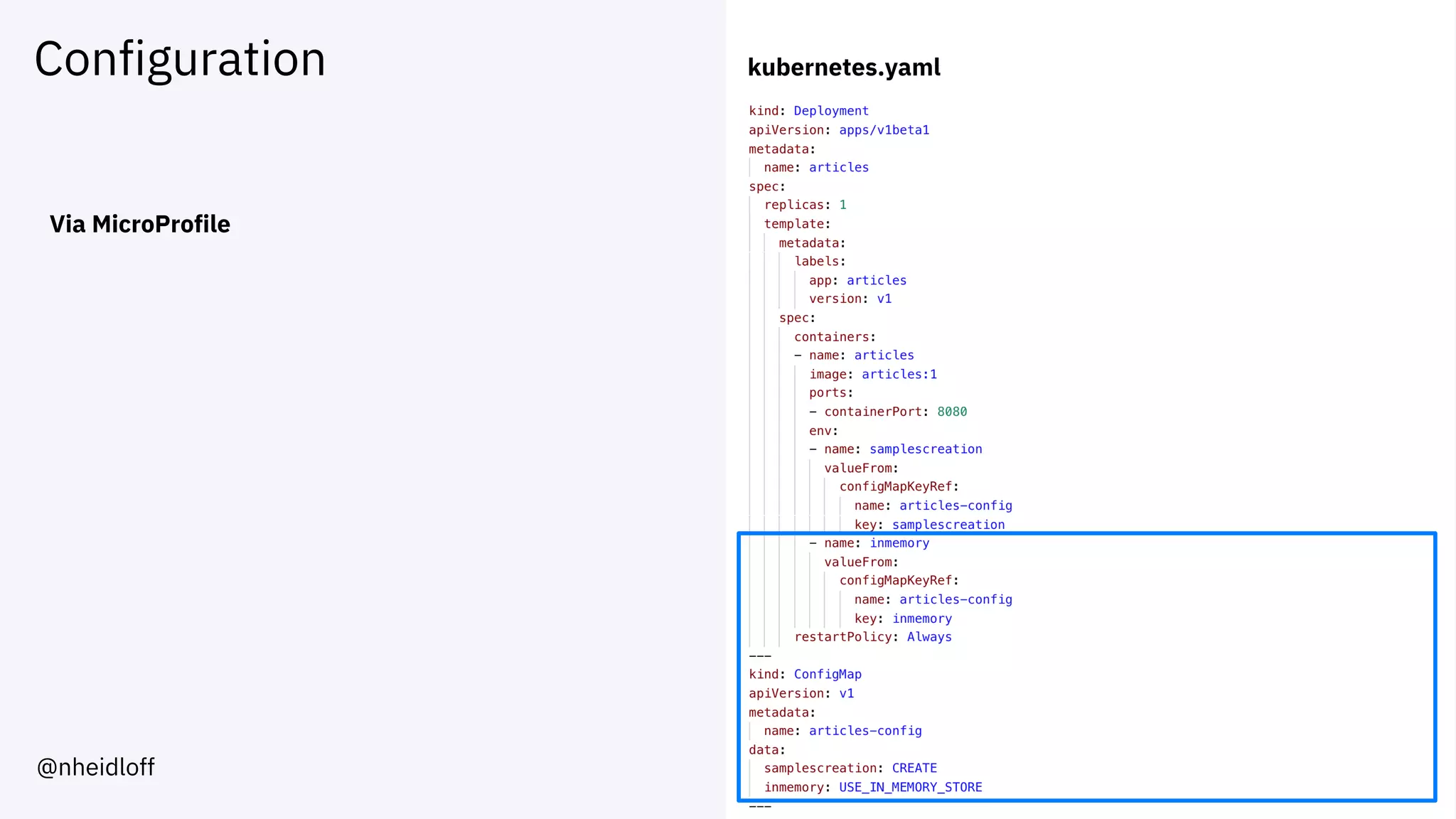 Configuration
Via MicroProfile
kubernetes.yaml
@nheidloff
 