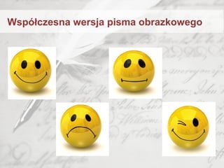 Współczesna wersja pisma obrazkowego
 