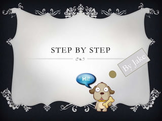 STEP BY STEP
 