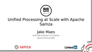 1
Unified Processing at Scale with Apache
Samza
Jake Maes
Staff SW Engineer at LinkedIn
Apache Samza PMC
 