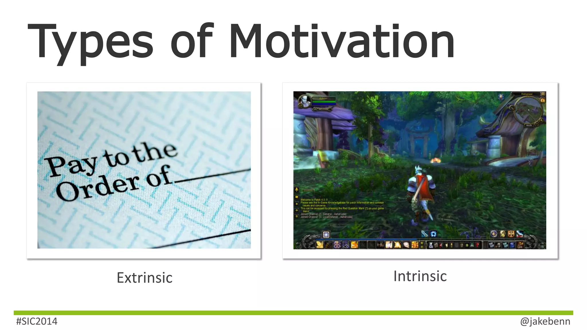 Types of Motivation 
Extrinsic Intrinsic 
#SIC2014 @jakebenn 
 