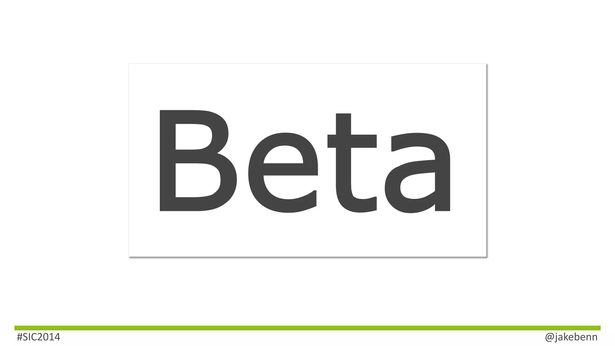#SIC2014 @jakebenn 
 