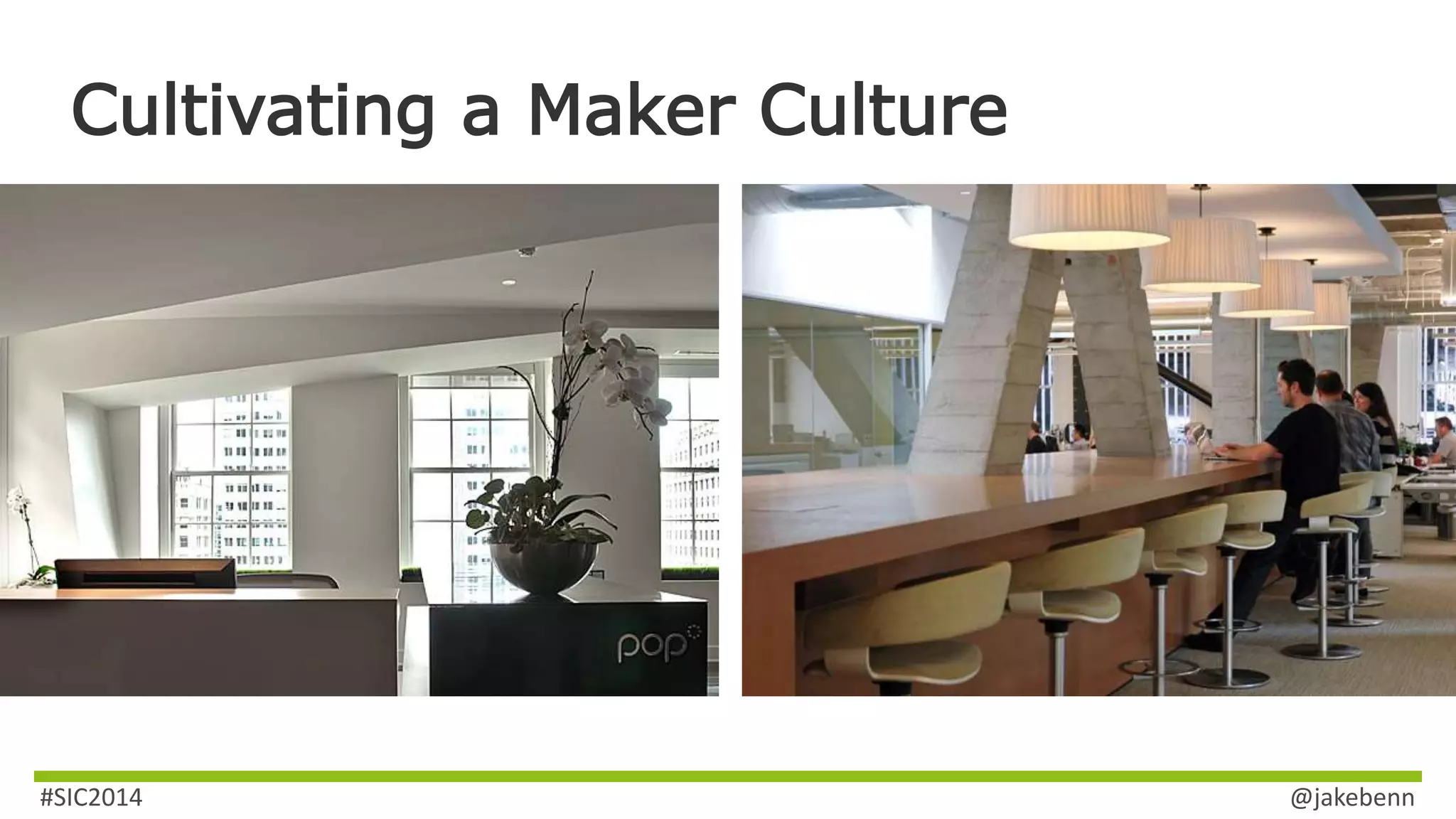 Cultivating a Maker Culture 
#SIC2014 @jakebenn 
 