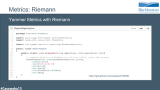 Metrics: Riemann
Yammer Metrics with Riemann
https://gist.github.com/carlyeks/5199090
 