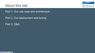 About this talk
Part 1: Our use case and architecture
Part 2: Our deployment and tuning
Part 3: Q&A
 