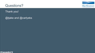 Questions?
Thank you!
@tjake and @carlyeks
 