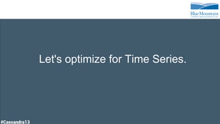 Let's optimize for Time Series.
 