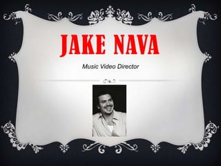 Jake nava Music Video Director 