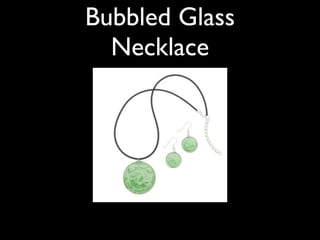 Bubbled Glass
  Necklace
 