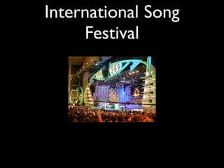 International Song
     Festival
 