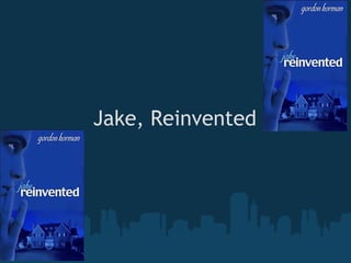 Jake, Reinvented
 