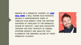 Jake Seal Orwo Unveils the Ultimate Guide to Timeless Film Genres.pptx 