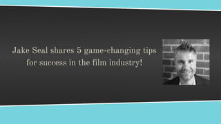 Jake Seal shares 5 game-changing tips
for success in the film industry!
 