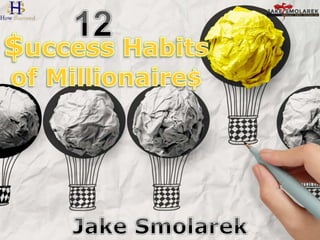 12 $uccess habits of Millionaires