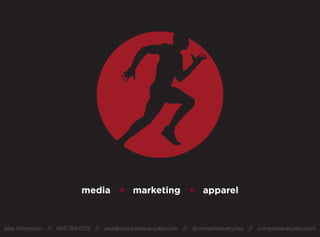 media + marketing + apparel



jake thompson // 903.780.0172 // jake@competeeveryday.com // @competeeveryday // competeeveryday.com
 