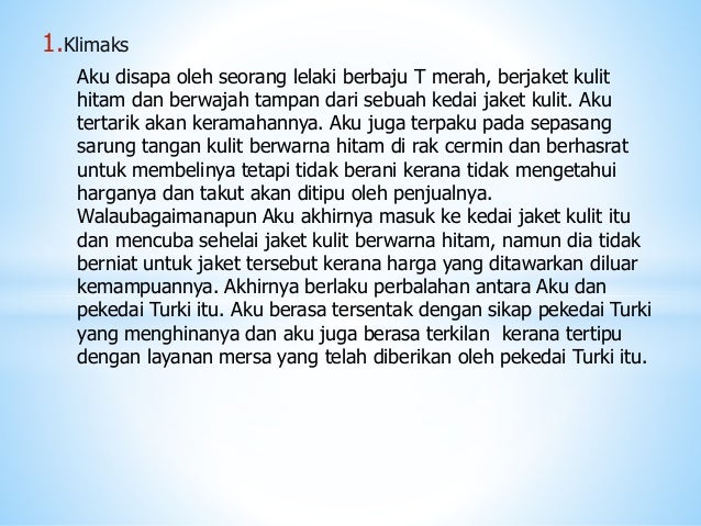 1.Klimaks
Aku disapa oleh seorang lelaki berbaju T merah, berjaket kulit
hitam dan berwajah tampan dari sebuah kedai jaket...