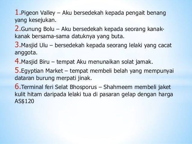 1.Pigeon Valley – Aku bersedekah kepada pengait benang
yang kesejukan.
2.Gunung Bolu – Aku bersedekah kepada seorang kanak...