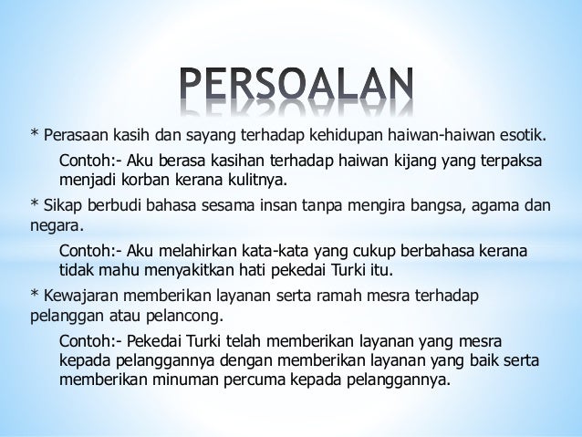 * Perasaan kasih dan sayang terhadap kehidupan haiwan-haiwan esotik.
Contoh:- Aku berasa kasihan terhadap haiwan kijang ya...