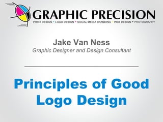 Jake Van Ness
Graphic Designer and Design Consultant

Principles of Good
Logo Design

 