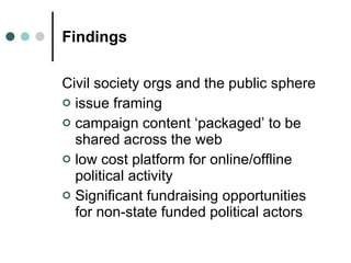 Findings <ul><li>Civil society orgs and the public sphere </li></ul><ul><li>issue framing </li></ul><ul><li>campaign conte...