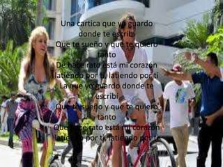 Una cartica que yo guardo
donde te escribí
Que te sueño y que te quiero
tanto
De hace rato está mi corazón
latiendo por ti, latiendo por ti
La que yo guardo donde te
escribí
Que te sueño y que te quiero
tanto
Que hace rato está mi corazón
latiendo por ti, latiendo por ti
 