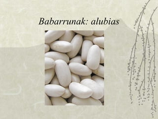 Babarrunak: alubias 