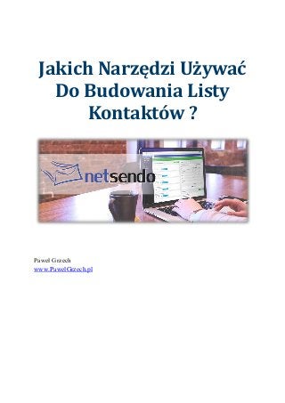 Jakich Narzędzi Używać
Do Budowania Listy
Kontaktów ?
Paweł Grzech
www.PawelGrzech.pl
 