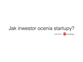 Jak inwestor ocenia startupy?
powered by
 