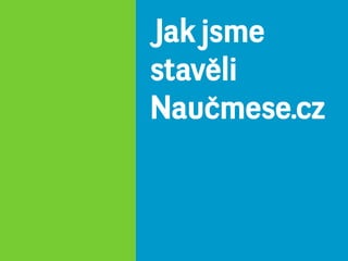 Jak jsme
stavěli
Naučmese.cz
 