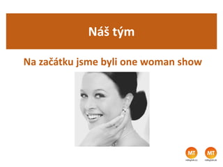 Náš tým
Na začátku jsme byli one woman show
Pravidla programu
 