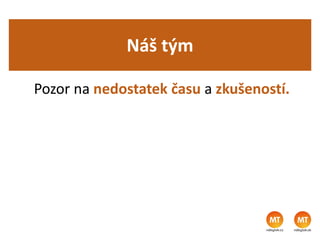 Náš tým
Pozor na nedostatek času a zkušeností.
Pravidla programu
 