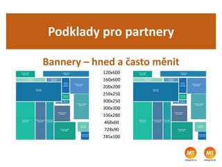 Podklady pro partnery
Bannery – hned a často měnit
120x600
160x600
200x200
250x250
300x250
300x300
336x280
468x60
728x90
745x100
 