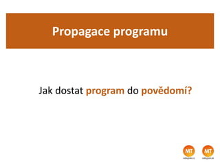 Propagace programu
Jak dostat program do povědomí?
 
