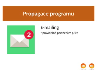 Propagace programu
E-mailing
• pravidelně partnerům pište
 