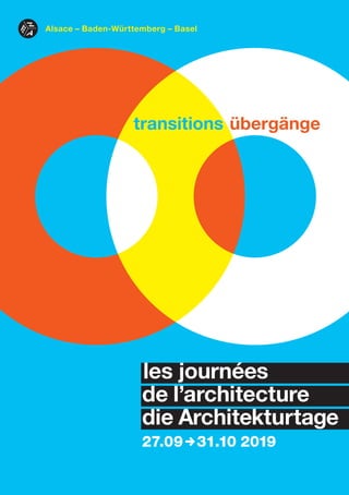 transitions übergänge
les journées
de l’architecture
die Architekturtage
27.09,31.10 2019
Alsace – Baden-Württemberg – Basel
 