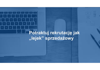 Potraktuj rekrutację jak
„lejek” 岹żǷɲ
 