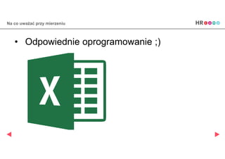 Na co uważać przy mierzeniu
• Odpowiednie oprogramowanie ;)
 