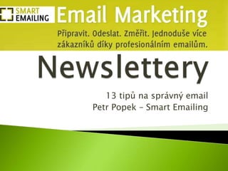 13 tipů na správný email
Petr Popek – Smart Emailing
 