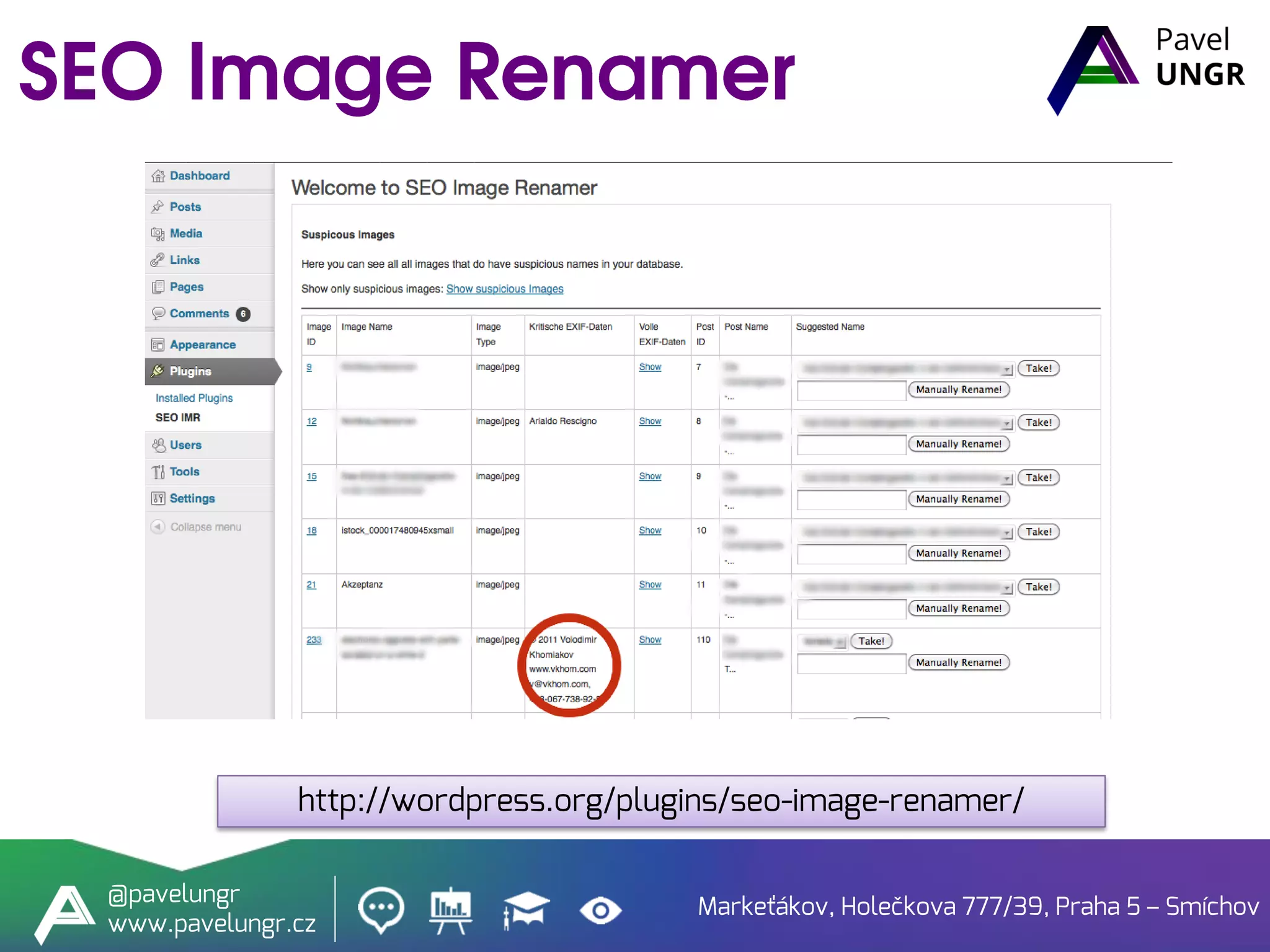 Markeťákov, Holečkova 777/39, Praha 5 – Smíchov
@pavelungr
www.pavelungr.cz
http://wordpress.org/plugins/seo-image-renamer/
 