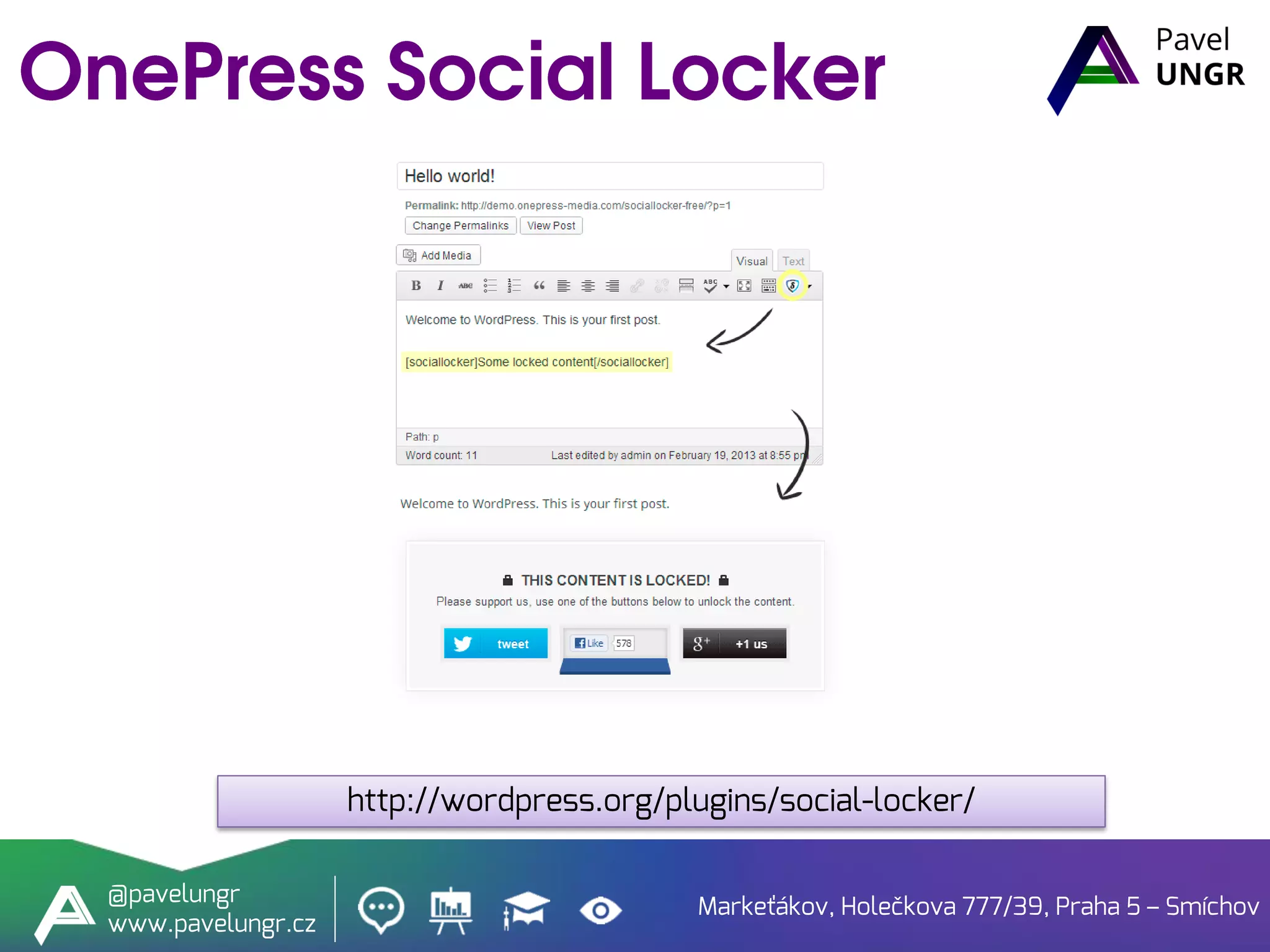 Markeťákov, Holečkova 777/39, Praha 5 – Smíchov
@pavelungr
www.pavelungr.cz
http://wordpress.org/plugins/social-locker/
 
